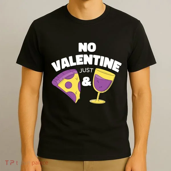 No Valentine Just Pizza And Wine T-Shirt