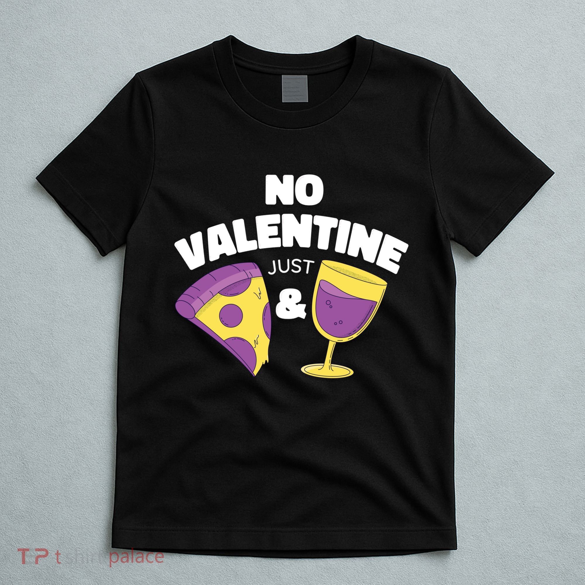 No Valentine Just Pizza And Wine T-Shirt