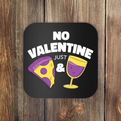 No Valentine Just Pizza And Wine Coaster