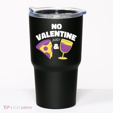 No Valentine Just Pizza And Wine Tumbler