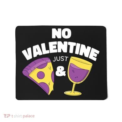 No Valentine Just Pizza And Wine Mousepad