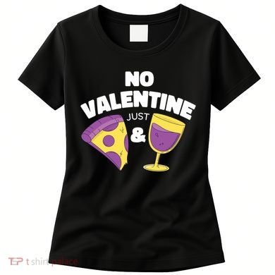 No Valentine Just Pizza And Wine Women's T-Shirt