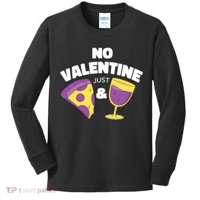 No Valentine Just Pizza And Wine Kids Long Sleeve Shirt