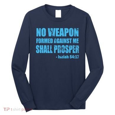 No Weapon Formed Against Me Shall Prosper Isaiah Long Sleeve Shirt