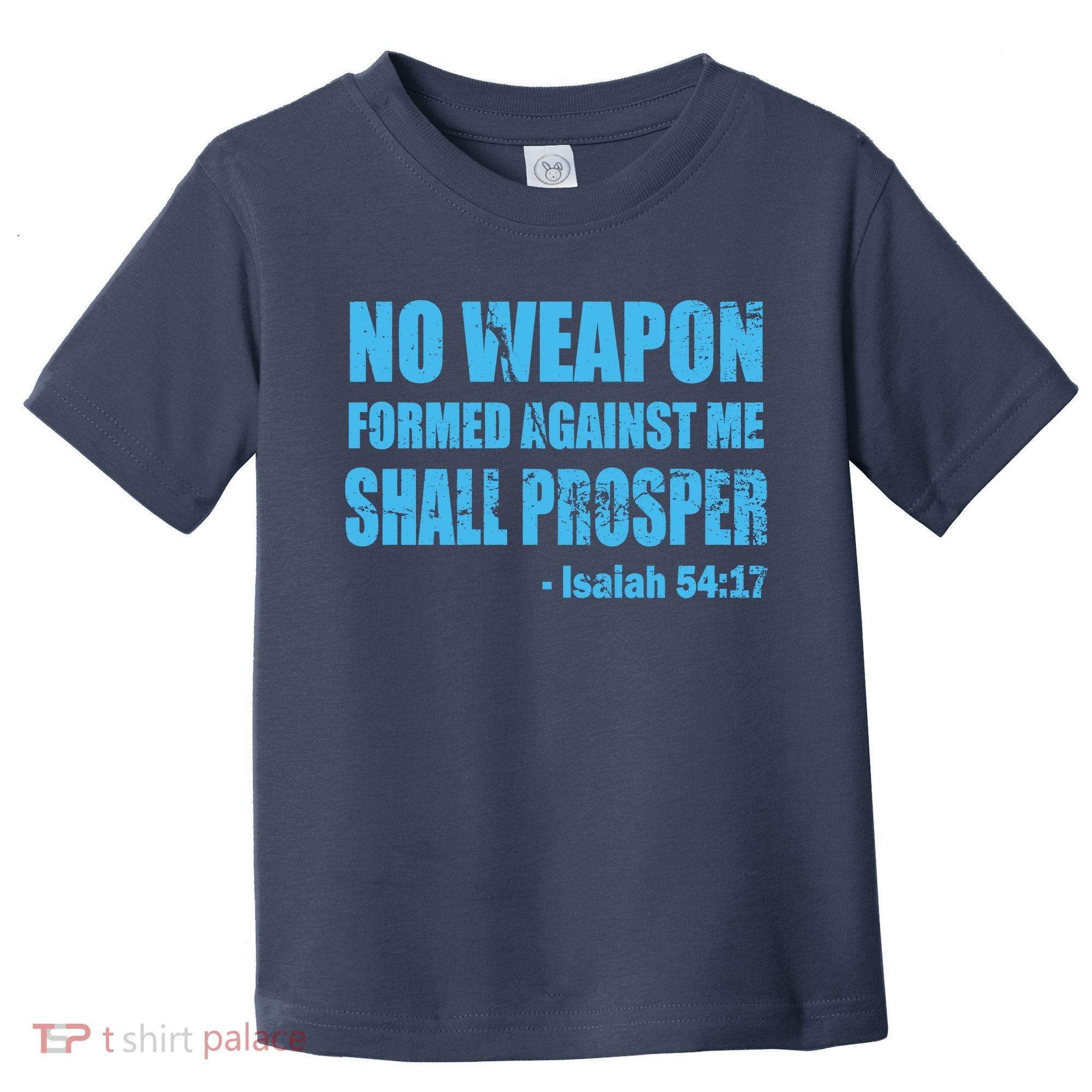 No Weapon Formed Against Me Shall Prosper Isaiah Toddler T-Shirt
