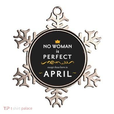 No Woman Is Perfect Except Those Born In April Ornament