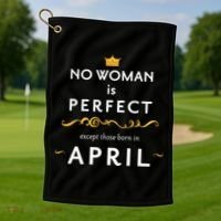 No Woman Is Perfect Except Those Born In April Golf Towel thumb 1