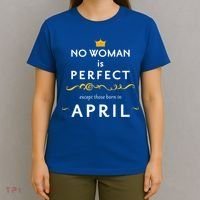 No Woman Is Perfect Except Those Born In April T-Shirt thumb 4