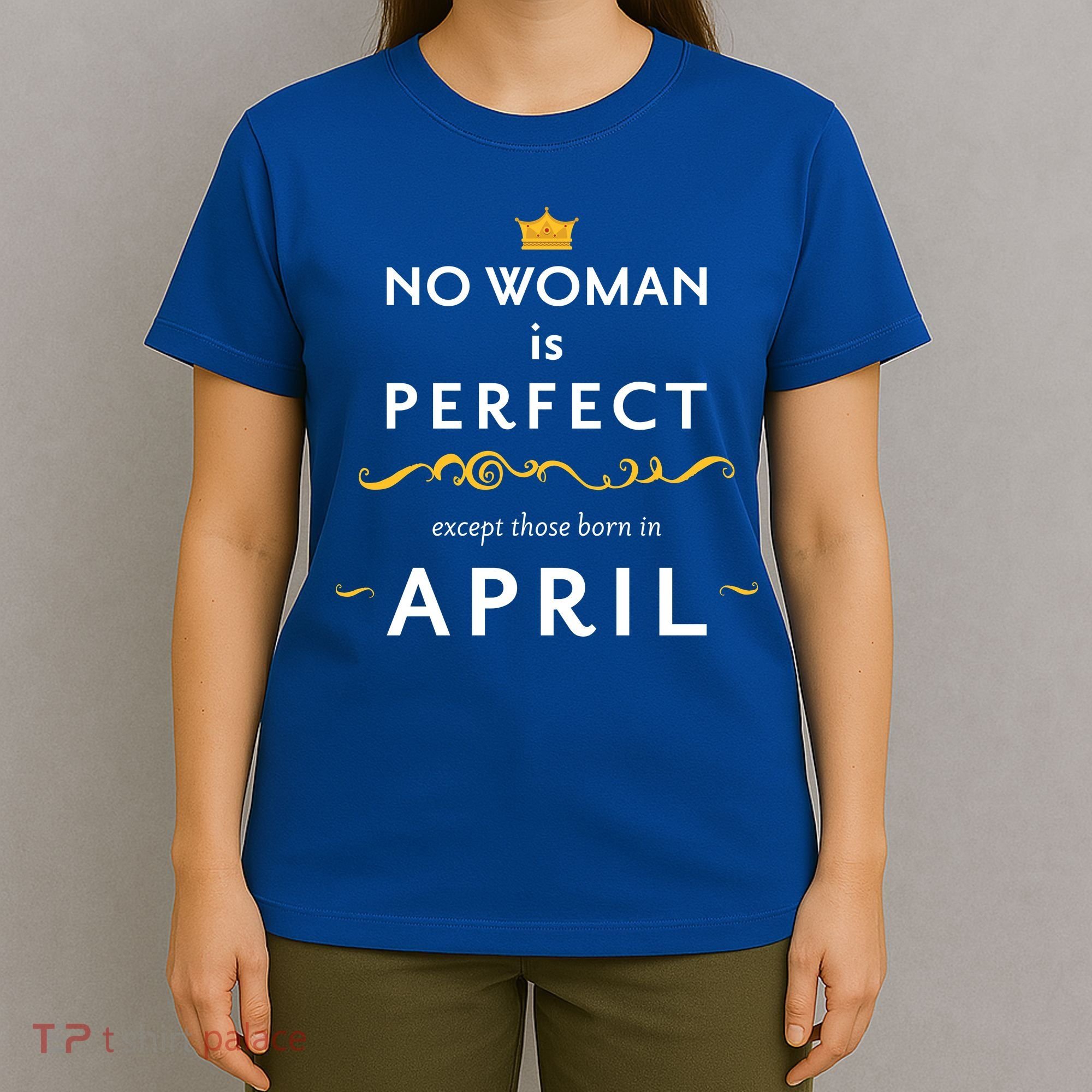 No Woman Is Perfect Except Those Born In April T-Shirt