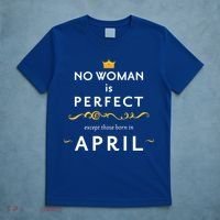 No Woman Is Perfect Except Those Born In April T-Shirt thumb 5