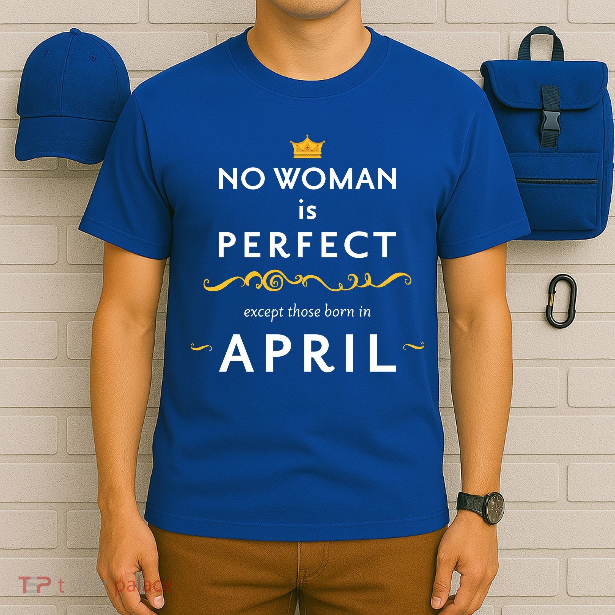 No Woman Is Perfect Except Those Born In April T-Shirt