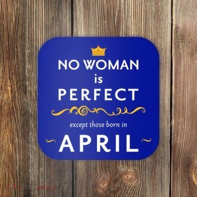 No Woman Is Perfect Except Those Born In April Coaster
