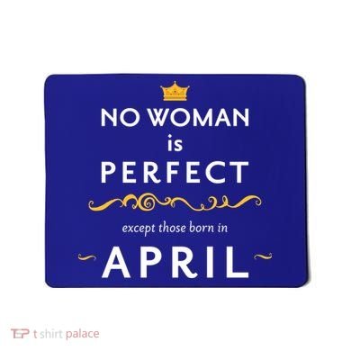 No Woman Is Perfect Except Those Born In April Mousepad