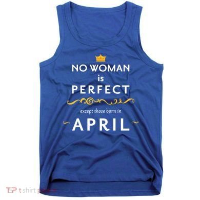 No Woman Is Perfect Except Those Born In April Tank Top