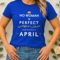No Woman Is Perfect Except Those Born In April Women's T-Shirt thumb 2