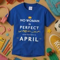 No Woman Is Perfect Except Those Born In April Kids T-Shirt thumb 3