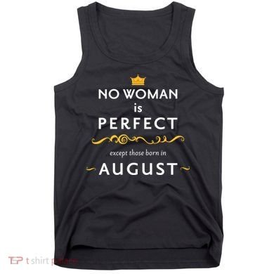 No Woman Is Perfect Except Those Born In August Tank Top