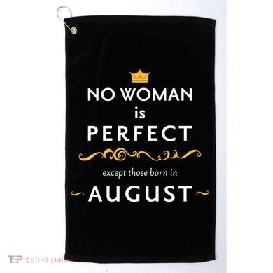No Woman Is Perfect Except Those Born In August Golf Towel