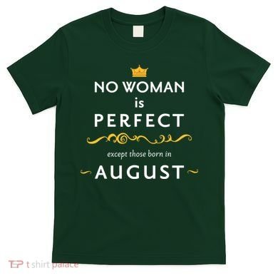 No Woman Is Perfect Except Those Born In August T-Shirt