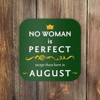 No Woman Is Perfect Except Those Born In August Coaster