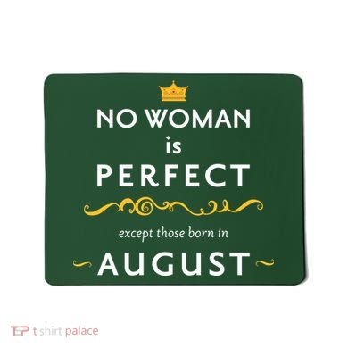 No Woman Is Perfect Except Those Born In August Mousepad