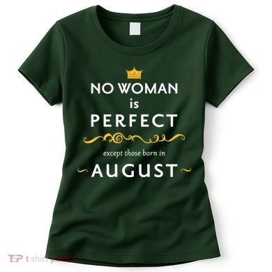 No Woman Is Perfect Except Those Born In August Women's T-Shirt