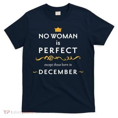 No Woman Is Perfect Except Those Born In December T-Shirt