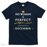 No Woman Is Perfect Except Those Born In December T-Shirt thumb 0