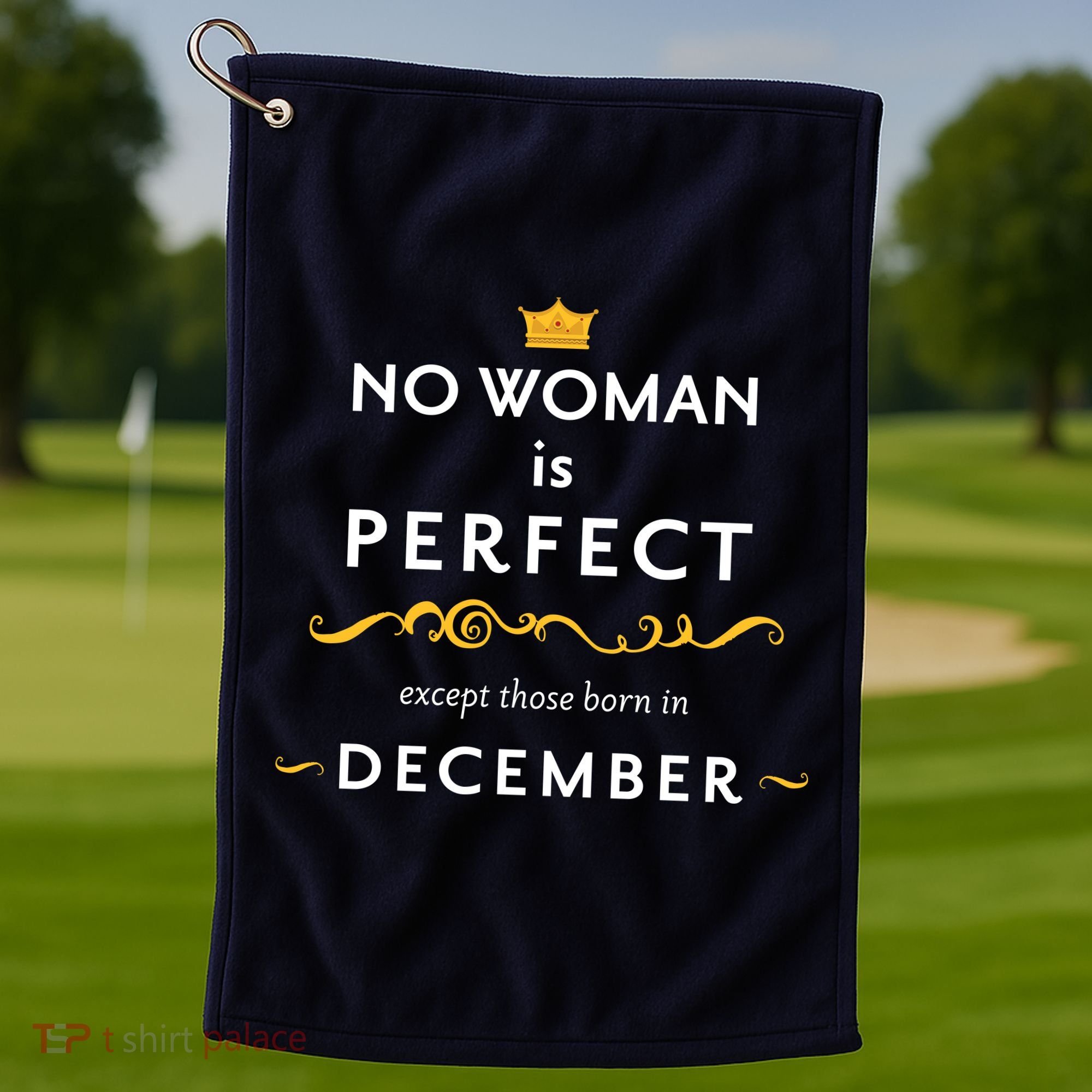 No Woman Is Perfect Except Those Born In December Golf Towel