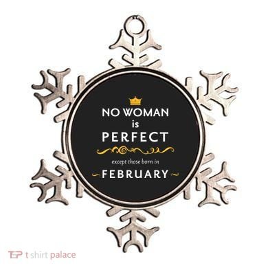 No Woman Is Perfect Except Those Born In Febuary Ornament