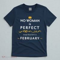 No Woman Is Perfect Except Those Born In Febuary T-Shirt thumb 5