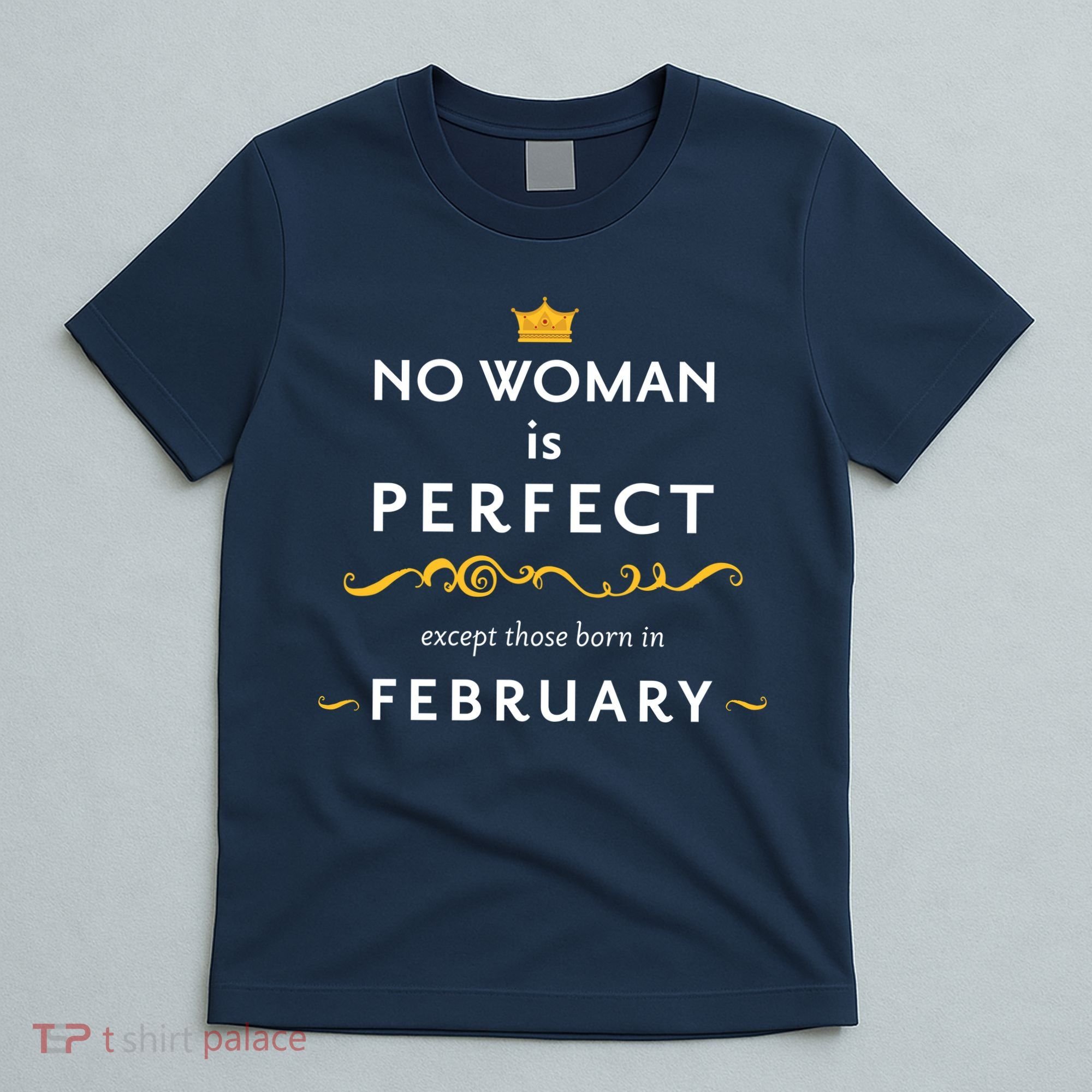 No Woman Is Perfect Except Those Born In Febuary T-Shirt