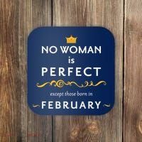 No Woman Is Perfect Except Those Born In Febuary Coaster thumb 0