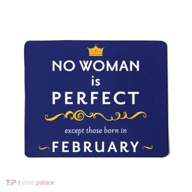No Woman Is Perfect Except Those Born In Febuary Mousepad