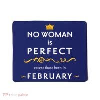 No Woman Is Perfect Except Those Born In Febuary Mousepad thumb 0