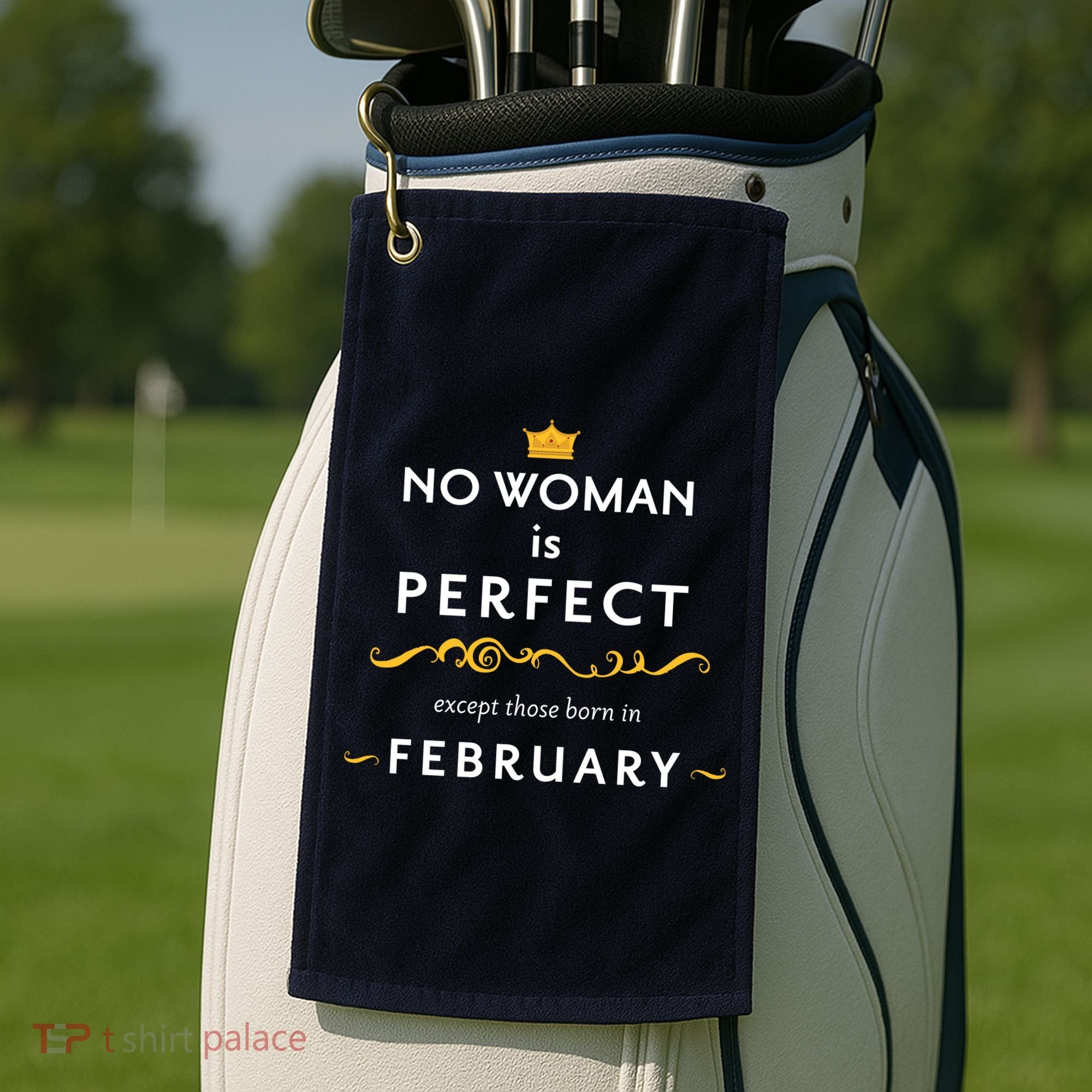 No Woman Is Perfect Except Those Born In Febuary Golf Towel