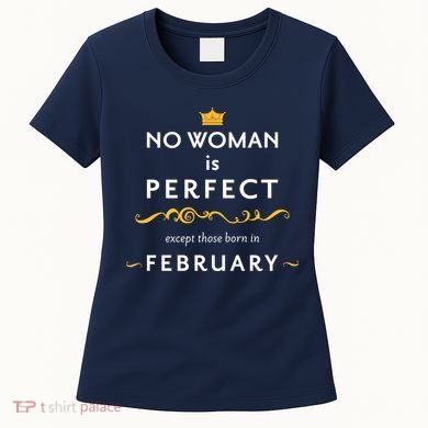 No Woman Is Perfect Except Those Born In Febuary Women's T-Shirt