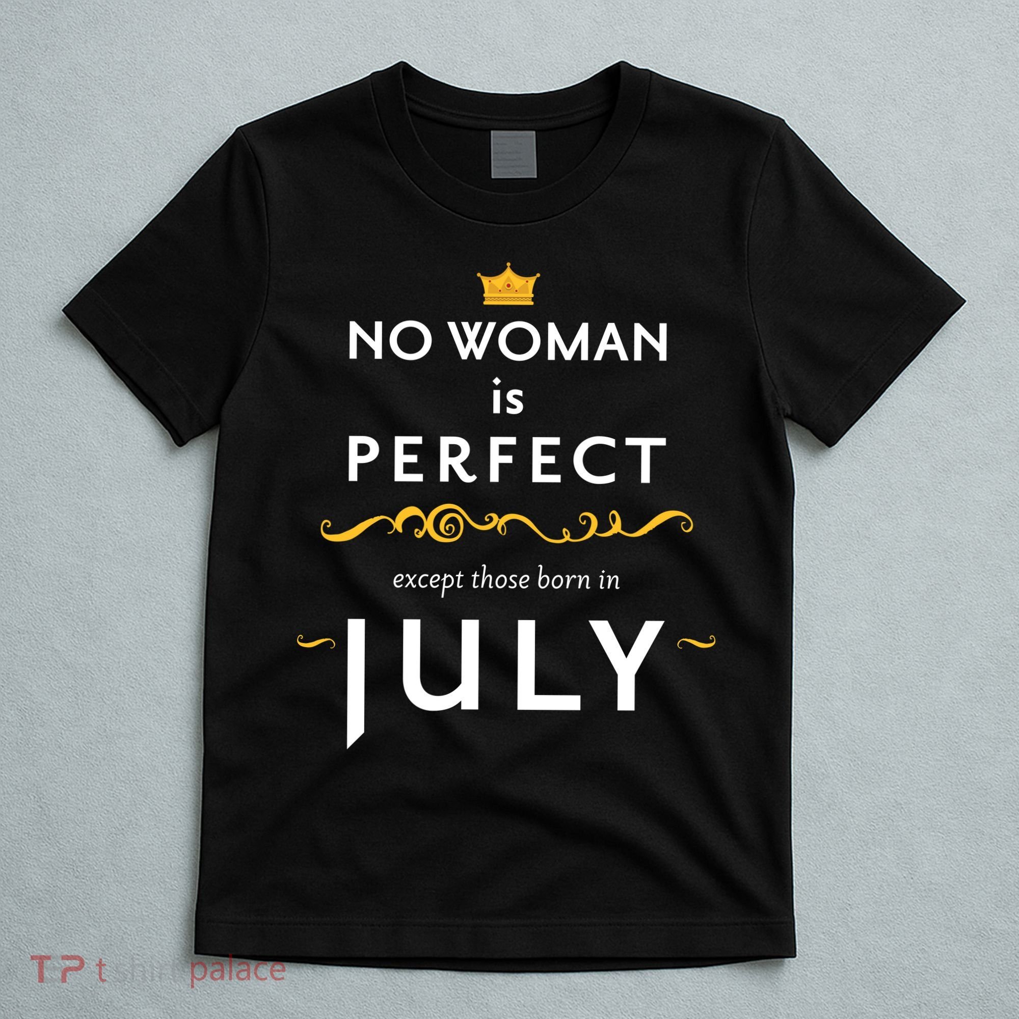 No Woman Is Perfect Except Those Born In July T-Shirt