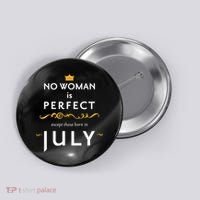 No Woman Is Perfect Except Those Born In July Button thumb 0