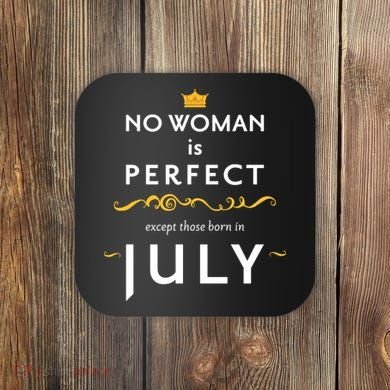 No Woman Is Perfect Except Those Born In July Coaster