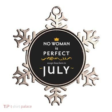 No Woman Is Perfect Except Those Born In July Ornament
