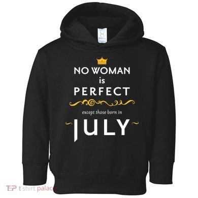 No Woman Is Perfect Except Those Born In July Toddler Hoodie