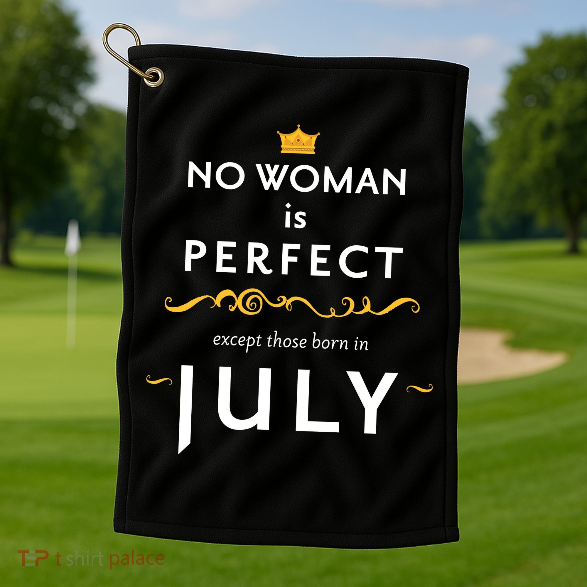 No Woman Is Perfect Except Those Born In July Golf Towel