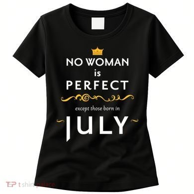 No Woman Is Perfect Except Those Born In July Women's T-Shirt