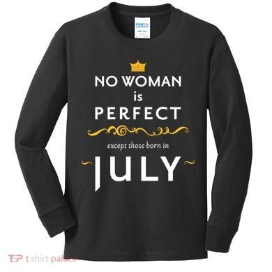 No Woman Is Perfect Except Those Born In July Kids Long Sleeve Shirt