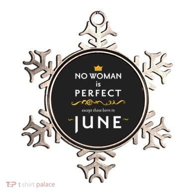No Woman Is Perfect Except Those Born In June Ornament