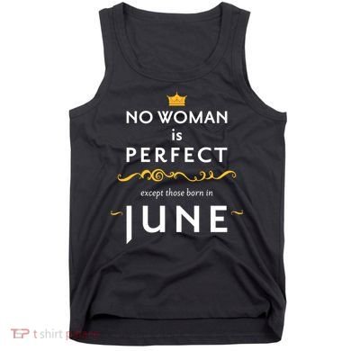 No Woman Is Perfect Except Those Born In June Tank Top