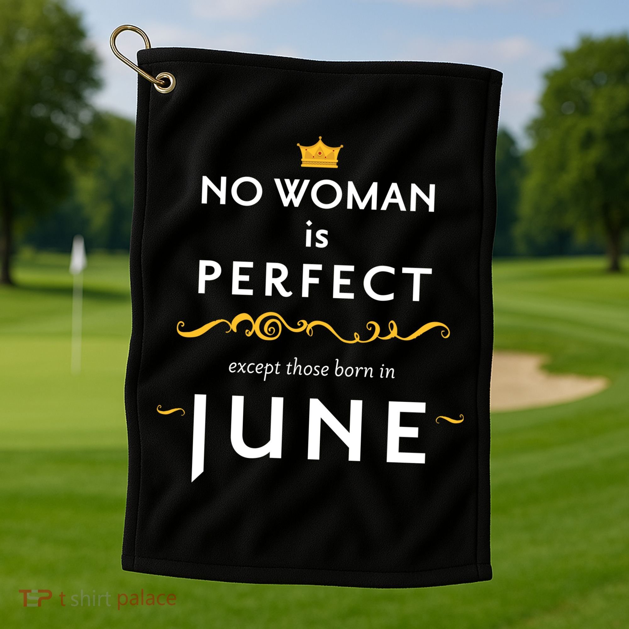 No Woman Is Perfect Except Those Born In June Golf Towel