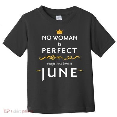 No Woman Is Perfect Except Those Born In June Toddler T-Shirt