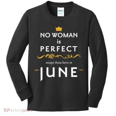 No Woman Is Perfect Except Those Born In June Kids Long Sleeve Shirt